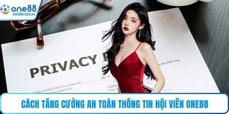 Cách tăng cường an toàn thông tin hội viên ONE88