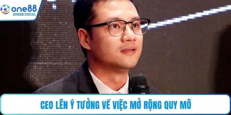 CEO lên ý tưởng về việc mở rộng quy mô