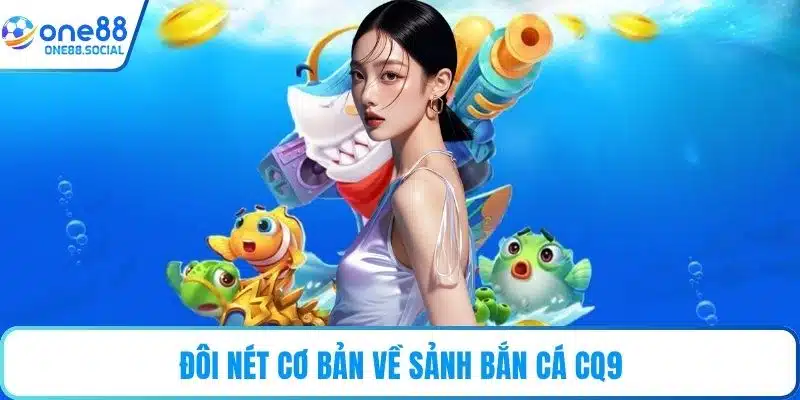 Đôi nét cơ bản về sảnh bắn cá CQ9