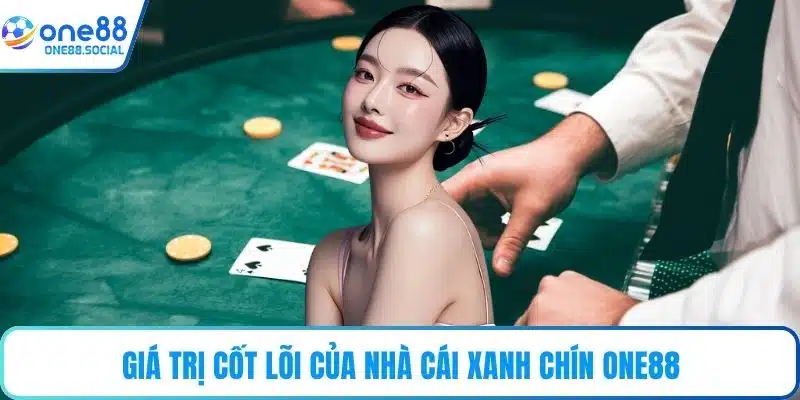 Giá trị cốt lõi của nhà cái xanh chín ONE88