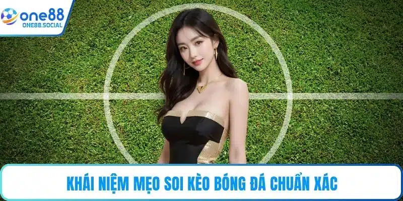 Khái niệm mẹo soi kèo bóng đá chuẩn xác