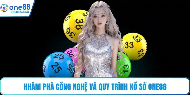 Khám phá công nghệ và quy trình xổ số ONE88