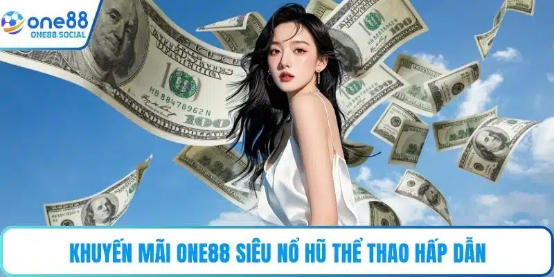 Khuyến mãi ONE88 siêu nổ hũ thể thao hấp dẫn