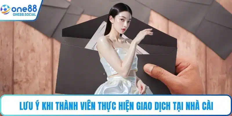 Lưu ý khi thành viên thực hiện giao dịch tại nhà cài