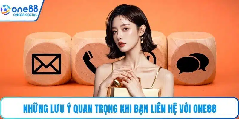 Những lưu ý quan trọng khi bạn liên hệ với ONE88