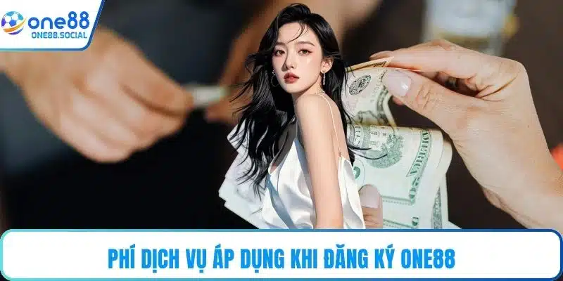Phí dịch vụ áp dụng khi đăng ký ONE88