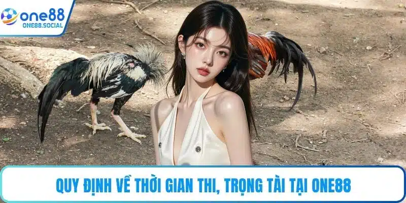Quy định về thời gian thi, trọng tài tại ONE88