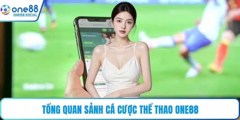 Tổng quan sảnh cá cược thể thao ONE88
