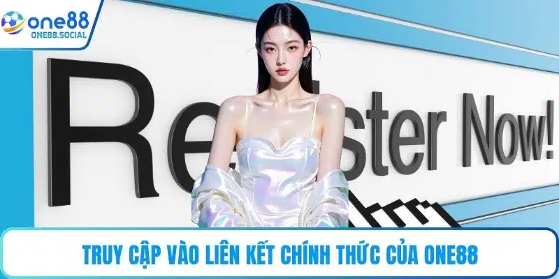 Truy cập vào liên kết chính thức của ONE88