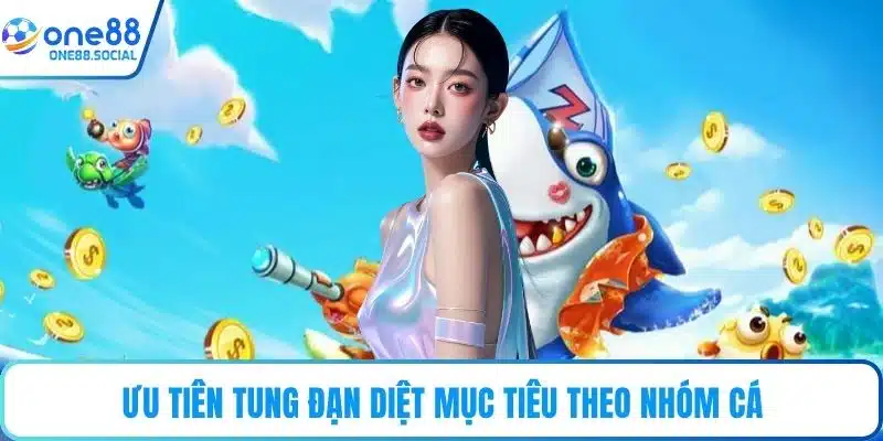 Ưu tiên tung đạn diệt mục tiêu theo nhóm cá