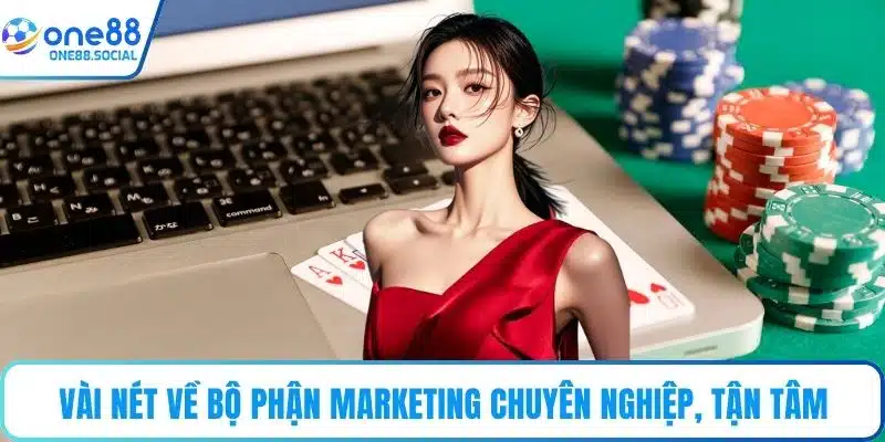 Vài nét về bộ phận Marketing chuyên nghiệp, tận tâm